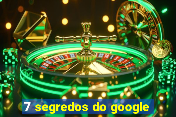 7 segredos do google